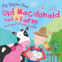 My Rhyme Time: Old Macdonald had a Farm and other singing rhymes (Miles Kelly)