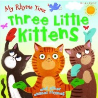 My Rhyme Time: Three Little Kittens and other animal rhymes (Miles Kelly)