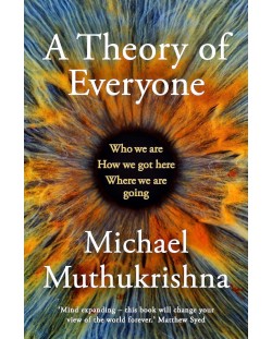 A Theory of Everyone: Who We Are, How We Got Here, and Where We're Going