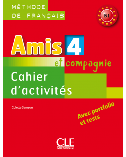 Amis et Compagnie 4: Cahier d'Activites / Учебна тетрадка по френски език, ниво B1