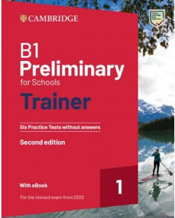 B1 Preliminary for Schools Trainer 1 for the Revised 2020 Exam Six Practice Tests without Answers with Audio Download with eBook (2nd Edition) / Английски език - ниво B1: 6 теста с аудио и код