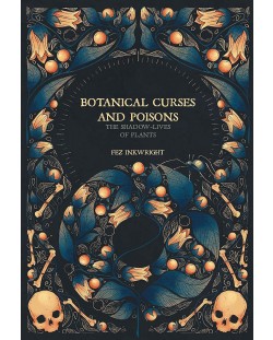 Botanical Curses And Poisons: The Shadow Lives of Plants