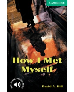 Cambridge English Readers 3: How I Met Myself Book - ниво Lower Intermediate  (Адаптирано издание: Английски)