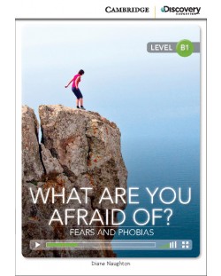 Cambridge Discovery Education Interactive Readers: What Are You Afraid Of? Fears and Phobias - Level B1 (Адаптирано издание: Английски)