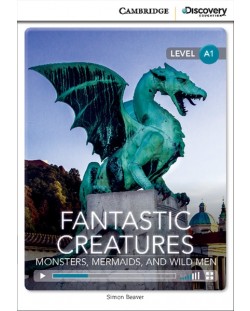 Cambridge Discovery Education Interactive Readers: Fantastic Creatures. Monsters, Mermaids, and Wild Men - Level A1 (Адаптирано издание: Английски)