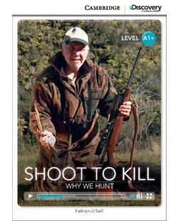 Cambridge Discovery Education Interactive Readers: Shoot to Kill. Why We Hunt - Level A1+ (Адаптирано издание: Английски)