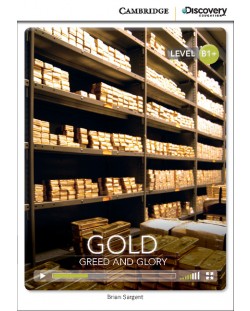 Cambridge Discovery Education Interactive Readers: Gold. Greed and Glory - Level B1+ (Адаптирано издание: Английски)