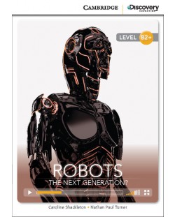 Cambridge Discovery Education Interactive Readers: Robots. The Next Generation? - Level B2+ (Адаптирано издание: Английски)