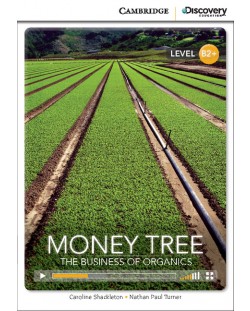 Cambridge Discovery Education Interactive Readers: Money Tree. The Business of Organics - Level B2+ (Адаптирано издание: Английски)