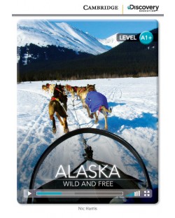 Cambridge Discovery Education Interactive Readers: Alaska. Wild and Free - Level A1+ (Адаптирано издание: Английски)