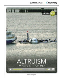 Cambridge Discovery Education Interactive Readers: Altruism. What’s in it for Me? - Level B1+ (Адаптирано издание: Английски)
