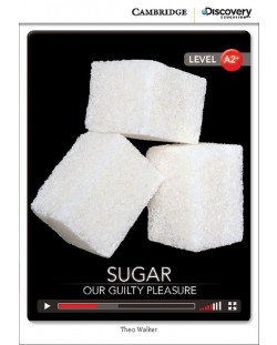 Cambridge Discovery Education Interactive Readers: Sugar: Our Guilty Pleasure - Level A2+ (Адаптирано издание: Английски)