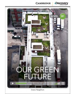 Cambridge Discovery Education Interactive Readers: Our Green Future - Level B1 (Адаптирано издание: Английски)
