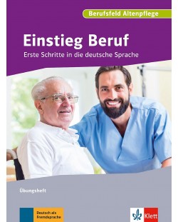 Einstieg Beruf, Berufsfeld AltenpflegeErste Schritte in die deutsche Sprache. Übungsheft