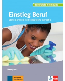 Einstieg Beruf, Berufsfeld ReinigungErste Schritte in die deutsche Sprache. Übungsheft