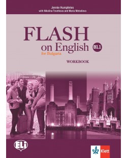 Flash on English for Bulgaria B1.1: Workbook / Тетрадка по английски език - 8. клас (интензивно). Учебна програма 2018/2019