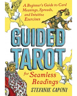 Guided Tarot for Seamless Readings: A Beginner's Guide to Card Meanings, Spreads, and Intuitive Exercises