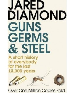 Guns, Germs and Steel A short history of everybody for the last 13,000 years