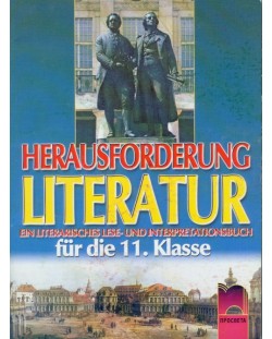 Herausforderung Literatur: Книга с текстове и анализи по немска литература - 11. клас