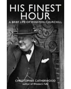 His Finest Hour A Brief Life of Winston Churchill