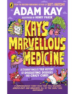 Kay's Marvellous Medicine: A Gross and Gruesome History of the Human Body