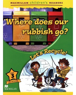 Macmillan Children's Readers: Where does our Rubbish go? (ниво level 3)