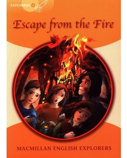 Macmillan English Explorers: Escape from the Fire (ниво Explorer's 4)