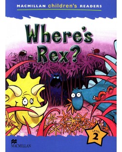 Macmillan Children's Readers: Where's Rex? (ниво level 2)