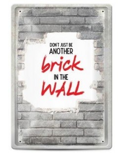 Метална табелка - don't just be another brick in the wall