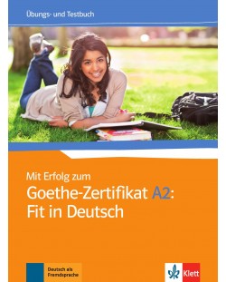 Mit Erfolg zum Goethe-Zertifikat A2: Fit in Deutsch Ubungs- und Testbuch / Немски език - ниво А2: Сборник с тестове и упражнения