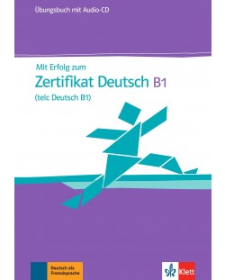 Mit Erfolg zum Zertifikat Deutsch B1 Ubungsbuch+CD NEU / Немски език - ниво В1: Сборник с упражнения + CD Neu