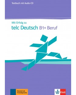 Mit Erfolg zu telc Deutsch B1+ Beruf Testbuch + Audio-CD / Немски език - ниво В1: Упражнения и тестове + CD