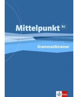 Mittelpunkt: Учебна система по немски език - ниво B2. Упражнения по граматика