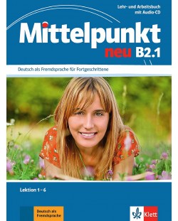 Mittelpunkt neu B2.1. Deutsch als Fremdsprache für Fortgeschrittene. Lehr- und Arbeitsbuch, Lektion 1-6 + Audio-CD zum Arbeitsbuch