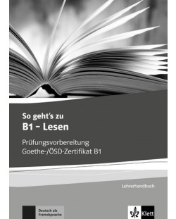 So geht's zu B1 - Lesen Prufungsvorbereitung Goethe-/OSD-Zertifikat B1 Lehrerhandbuch