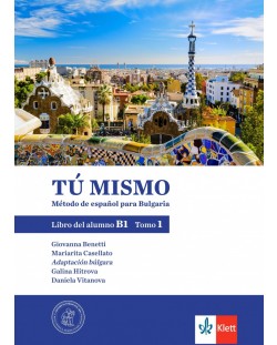 Tú mismo para Bulgaria B1 - Tomo 1: Libro del alumno / Учебник по испански език - ниво B1: Част 1. Учебна програма 2024/2025 (Клет)