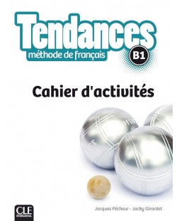 Tendances Methode de francais B1: Cahier d'activites / Тетрадка по френски език (ниво B1)