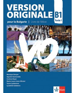 Version Originale pour la Bulgarie B1 - Parte 1: Livre de l’élève / Френски език - ниво B1. Учебна програма 2018/2019 (Клет)