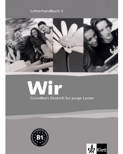 Wir 3: Учебна система по немски език - ниво B1 (книга за учителя)