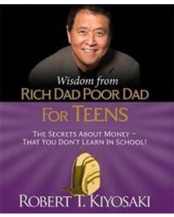 Wisdom from Rich Dad, Poor Dad for Teens
