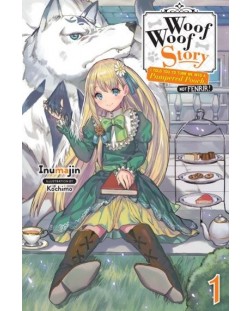 Woof Woof Story: I Told You to Turn Me Into a Pampered Pooch, Not Fenrir!, Vol. 1 (Light Novel)