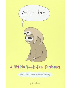 You're Dad A Little Book for Fathers (and the People Who Love Them)