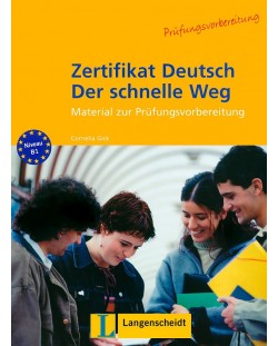 Zertifikat Deutsch Der schnelle Weg: Немски език - ниво В1 (помагало за изпита)