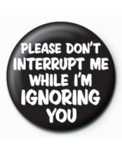 Подарък - значка Please Don't Interrupt Me