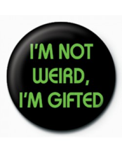 Подарък - значка I’m Not Weird, I’m Gifted