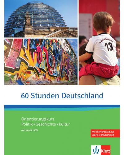 60 Stunden Deutschland (Orientierungskurs - Politik, Geschichte, Kultur) Kurs- und Übungsbuch mit Audios online