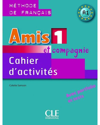 Amis et compagnie 1: Cahier d'activites / Тетрадка по френски език за 5. - 7. клас (ниво A1) - 1