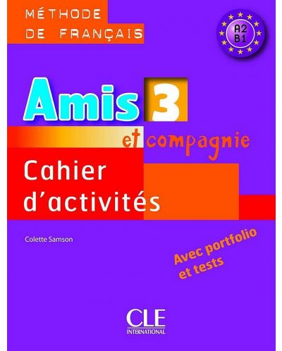 Amis et compagnie 3: Cahier d'activites / Тетрадка по френски език за 5. - 7. клас (ниво A2 и B1) - 1