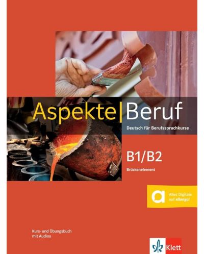 Aspekte Beruf B1-B2 Brückenelement. Deutsch für Berufssprachkurse. Kurs- und Übungsbuch mit Audios / Немски език - ниво B1-B2: Учебник и учебна тетрадка - 1
