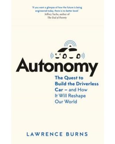 Autonomy: The Quest to Build the Driverless Car - And How It Will Reshape Our World - 1